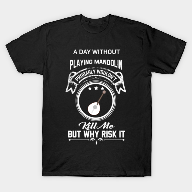 A Day Without Mandolin,Funny Mandolin ,Mandolin Gift for Women Men